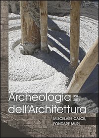 Archeologia dell'architettura. Vol. 16: Miscelare calce, fondare muri