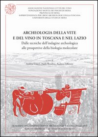 Archeologia della vite e del vino in Toscana e nel Lazio. Dalle tecniche dell'indagine archeologica alle prospettive della biologia molecolare