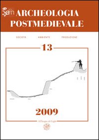 Archeologia postmedievale. Società, ambiente, produzione. Vol. 13: Conflict archaeology. Archeologia delle frontiere e delle fortificazioni d'età moderna