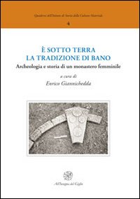 È sotto terra la tradizione di Bano. Archeologia e storia di un monastero femminile