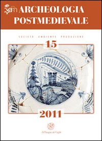 Archeologia postmedievale. Società, ambiente, produzione. Vol. 15