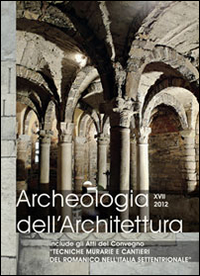 Archeologia dell'architettura. Vol. 17: Tecniche murarie e cantieri del romanico nell'Italia settentrionale. Atti del Seminario (Trento, 25-26 ottobre 2012)
