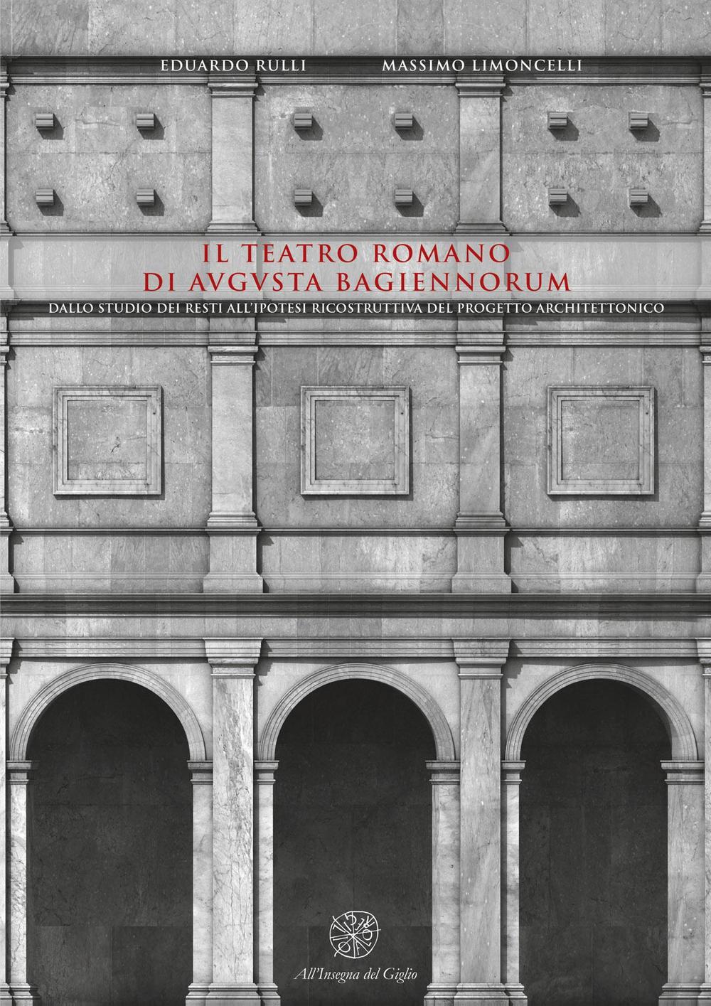Il teatro romano di Augusta Bagiennorum. Dallo studio dei resti all'ipotesi ricostruttiva del progetto architettonico