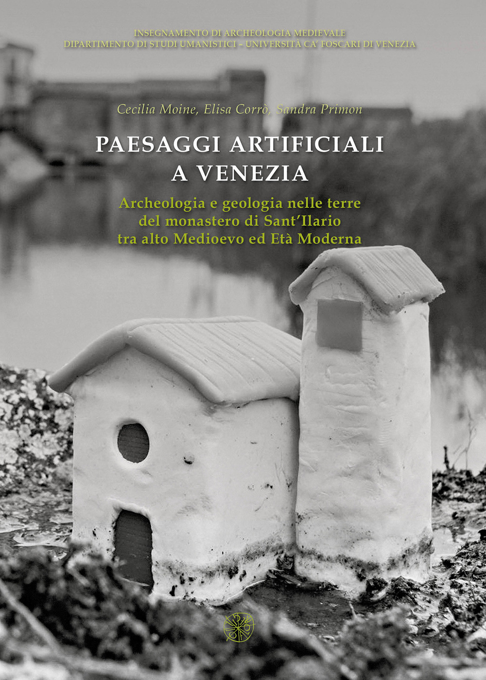 Paesaggi artificiali a Venezia. Archeologia e geologia nelle terre del monastero di Sant’Ilario tra alto medioevo ed età moderna
