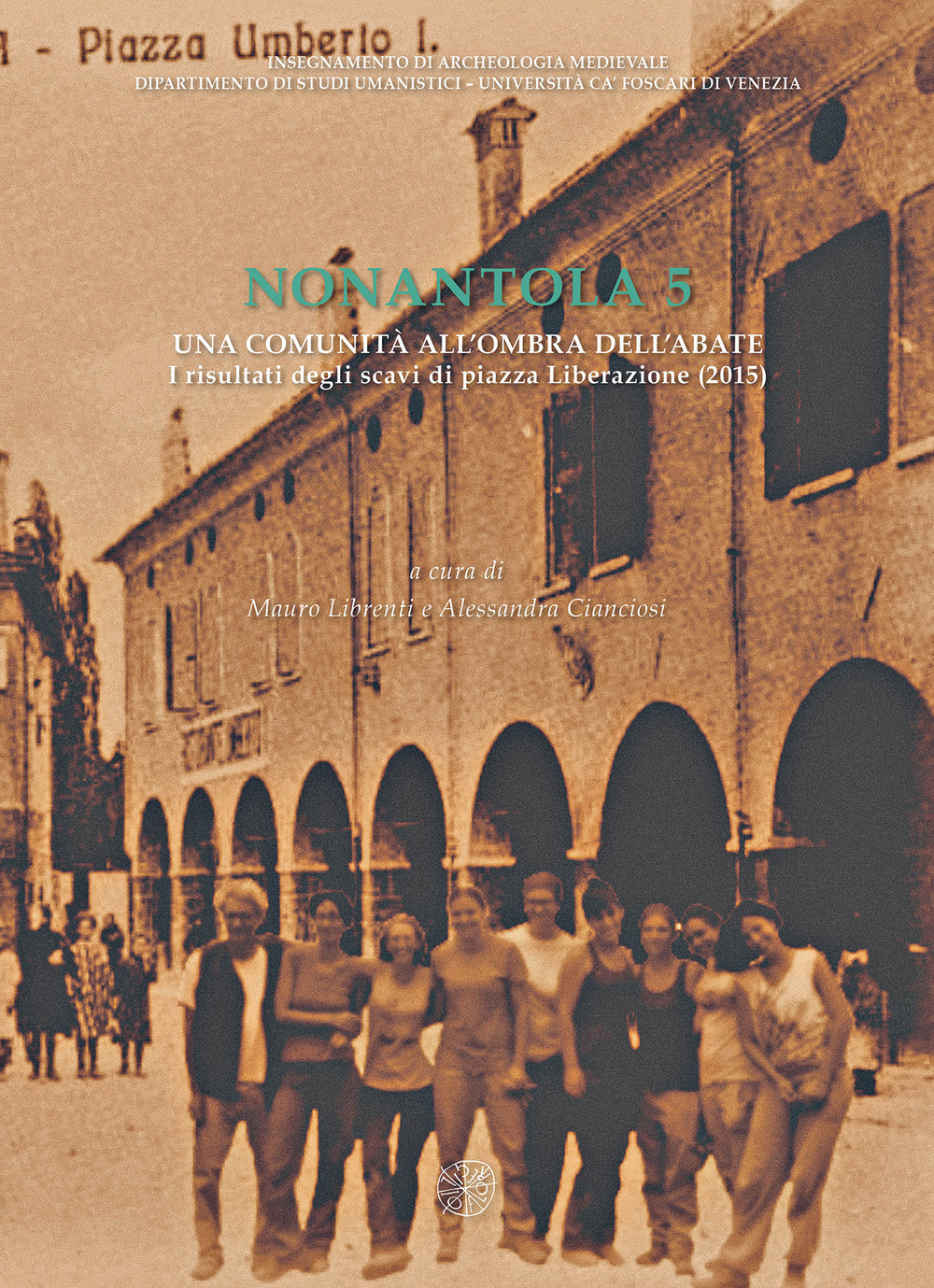 Nonantola. Vol. 5: Una comunità all’ombra dell’abate. I risultati degli scavi di piazza Liberazione (2015)