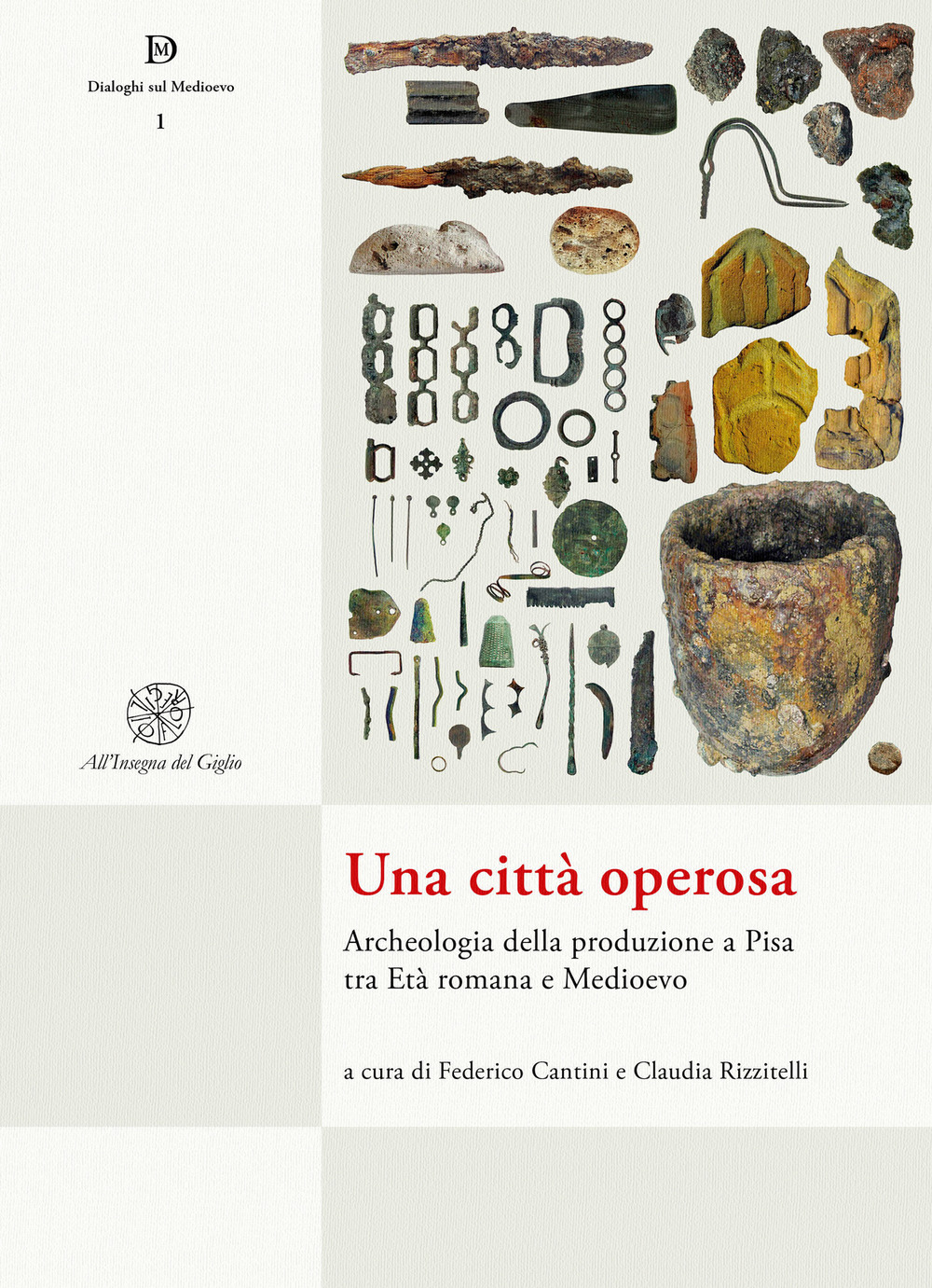Una città operosa. Archeologia della produzione a Pisa tra Età romana e Medioevo