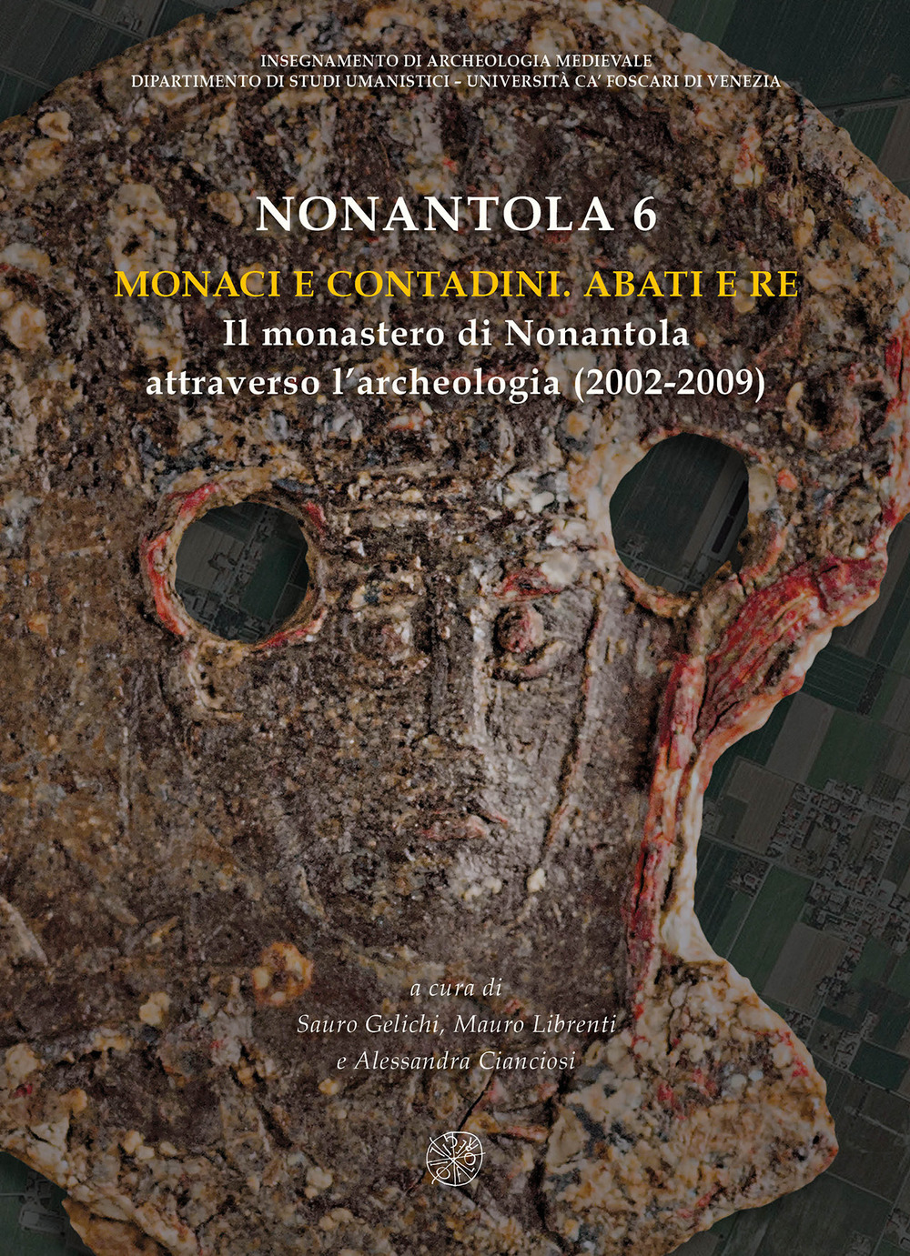 Nonantola. Vol. 6: Monaci e contadini. Abati e re. Il monastero di Nonantola attraverso l’archeologia (2002-2009)