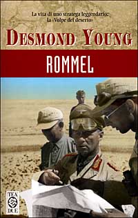 Rommel. La volpe del deserto. La vita di uno stratega leggendario