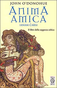 Anima amica. (Anam Cara). Il libro della saggezza celtica