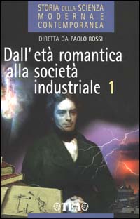 Storia della scienza moderna e contemporanea. Vol. 2/1: Dall'età romantica alla società industriale
