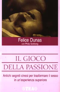 Il gioco della passione. Antichi segreti cinesi per trasformare il sesso in un'esperienza superiore