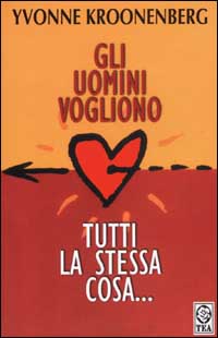 Gli uomini vogliono tutti la stessa cosa... (Riflessioni semiserie di una donna che pensa)