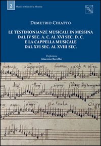 Le testimonianze musicali in Messina dal IV sec. a. C. al XVI sec. d. C. e la Cappella musicale dal XVI sec. al XVIII sec.