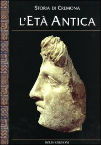 Storia di Cremona. Vol. 1: L'età antica