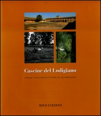 Cascine del lodigiano. Storia, vita e architettura di un paesaggio