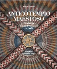 Antico tempio maestoso. La chiesa di san Francesco a Lodi