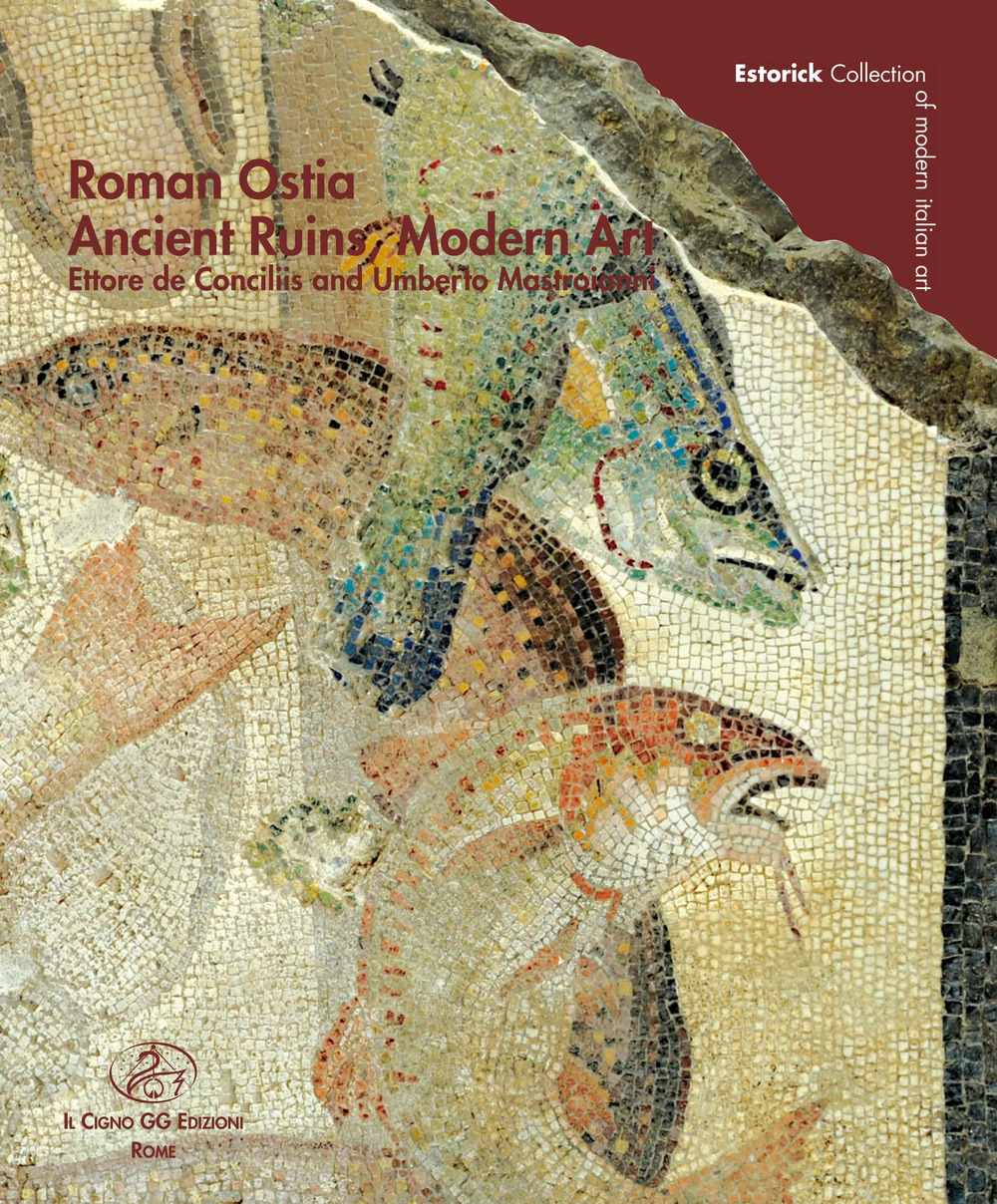 Roman Ostia. Ancient Ruins, Modern Art. Ettore de Conciliis and Umberto Mastroianni