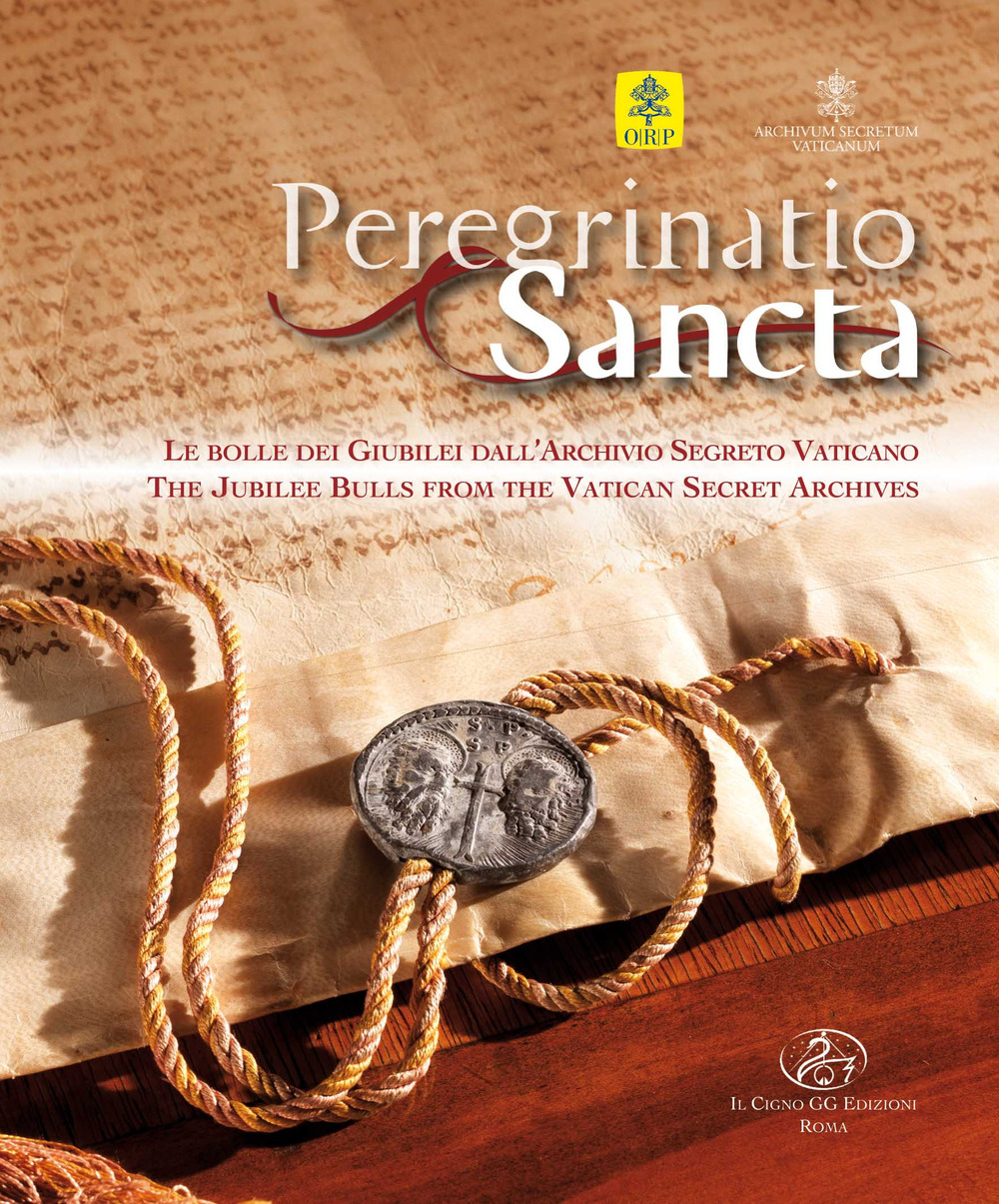 Peregrinatio sancta. Le bolle dei giubilei dall’Archivio Segreto Vaticano. Catalogo della mostra. Ediz. italiana e inglese