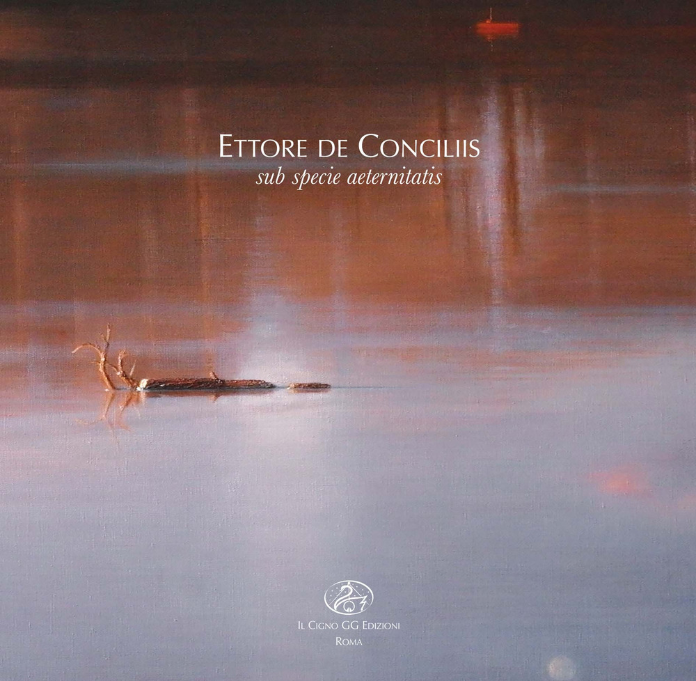 Ettore de Conciliis. Sub specie aeternitatis