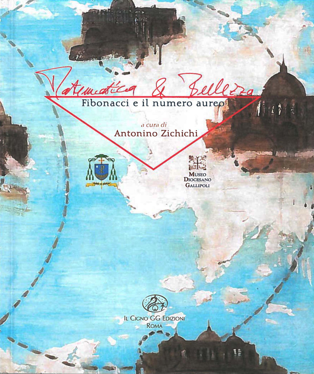 Matematica e bellezza. Fibonacci e il numero aureo. Catalogo della mostra