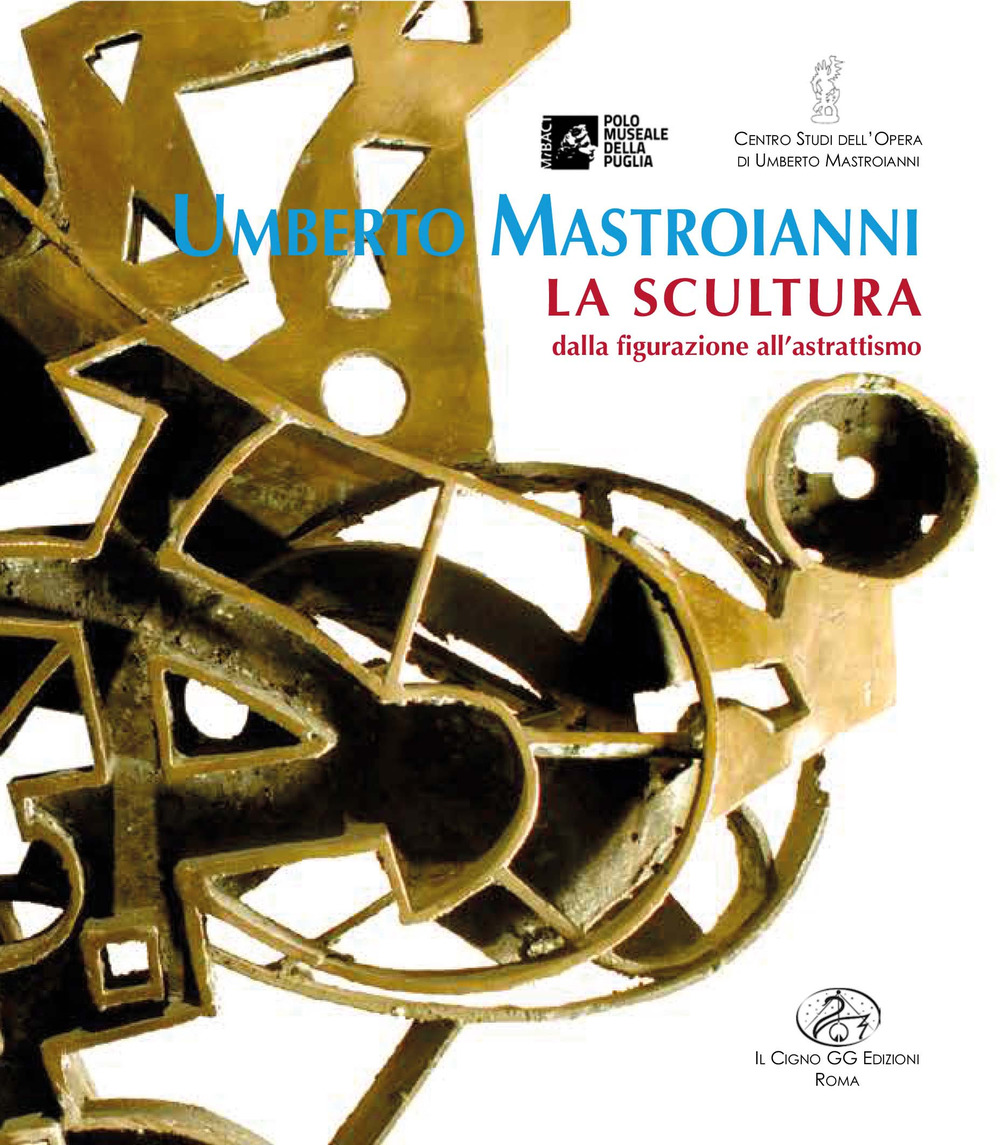 Umberto Mastroianni. La scultura dalla figurazione all'astrattismo