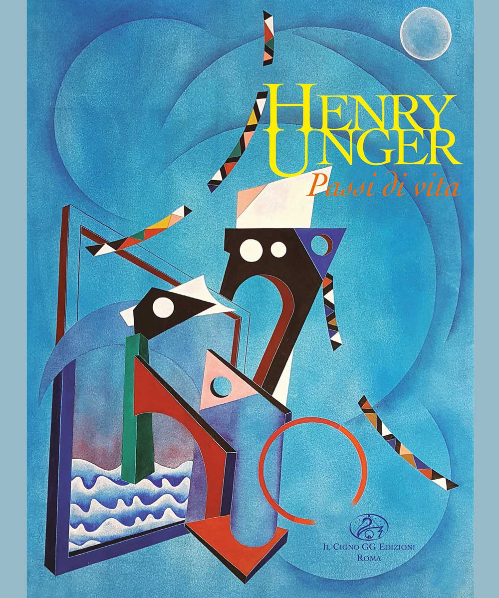 Henry Unger. Passi di vita