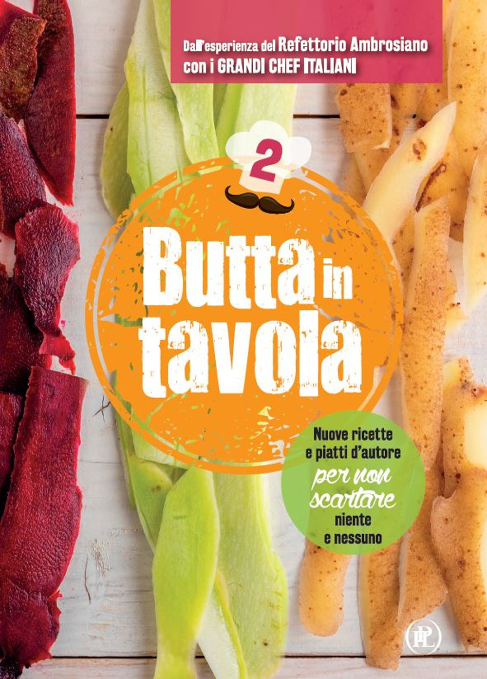 Butta in tavola. Nuove ricette e piatti d'autore per non scartare niente e nessuno. Vol. 2