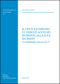 Il cieco illuminato e i vedenti accecati di fronte alla luce di Cristo. La simbologia visiva in Gv 9