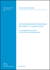Studio esegetico-teologico di 2Cor 4,1-7 e 2Cor12,7b-10. La manifestazione di Cristo in vista della sua manifestazione