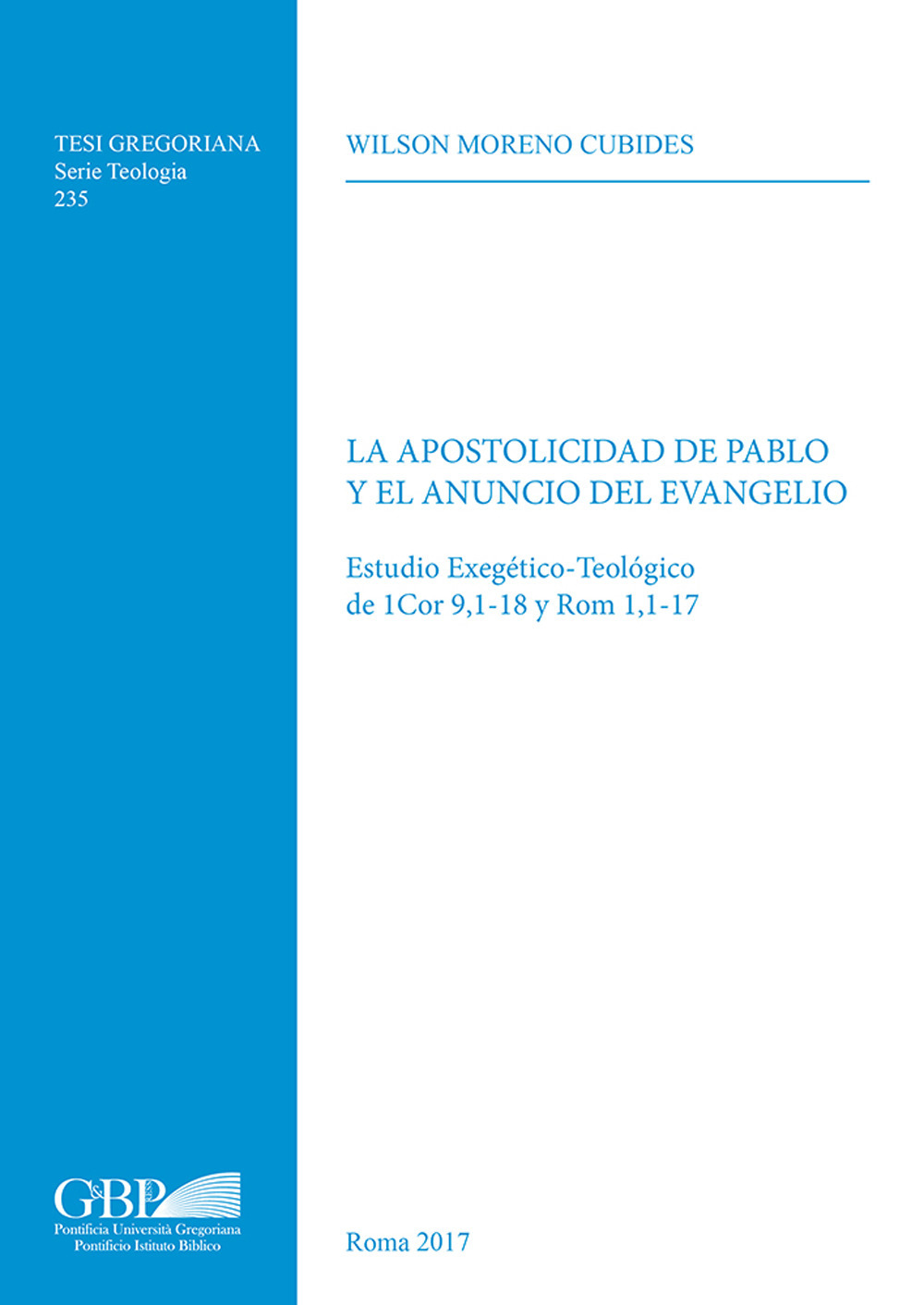 La apostolicidad de Pablo y el anuncio del evangelo. Estudio exegetico-teologico de 1Cor 9,1-18 y Rom 1,1-17