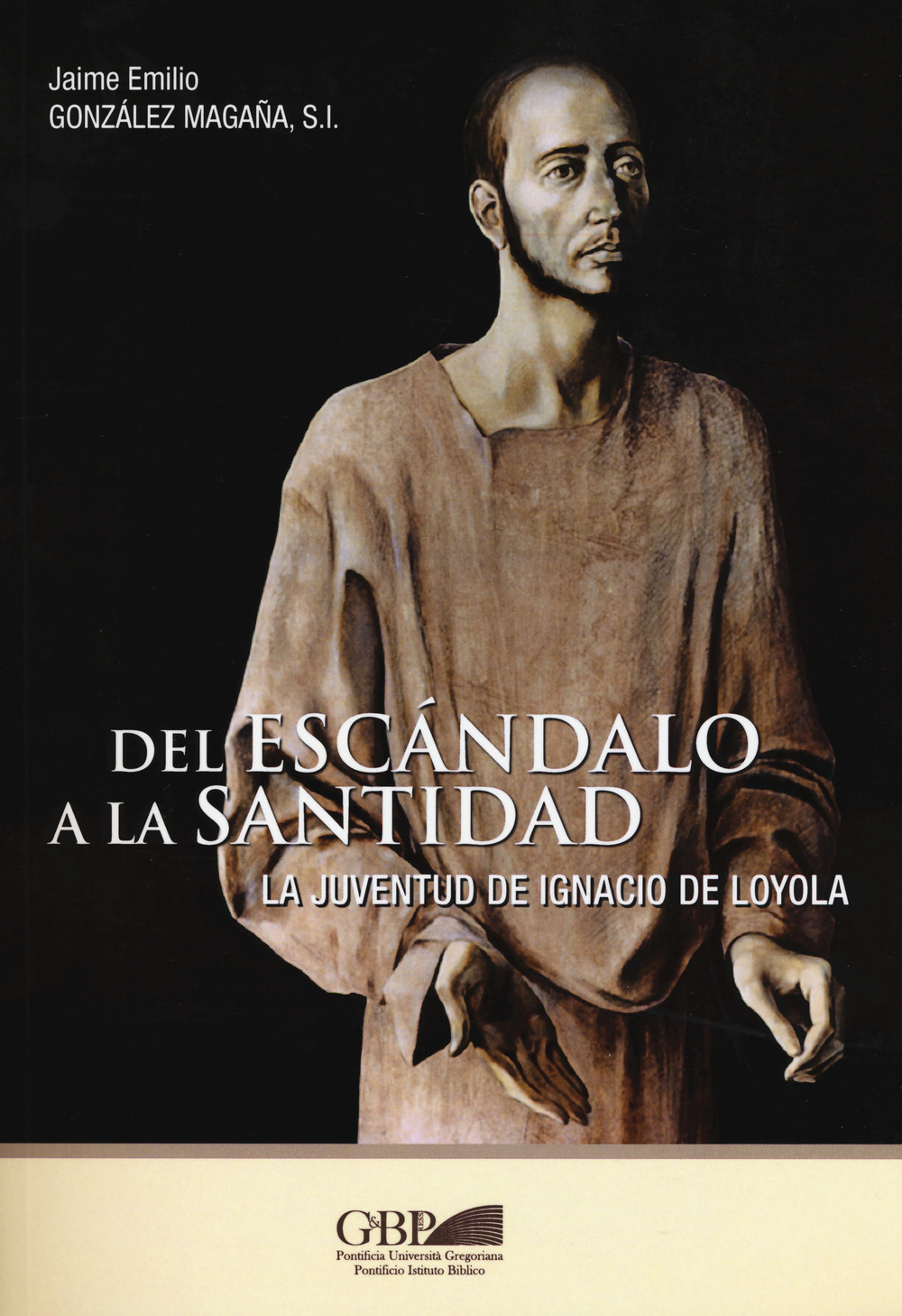 Del escandalo a la santidad. La juventud de Ignacio de Loyola