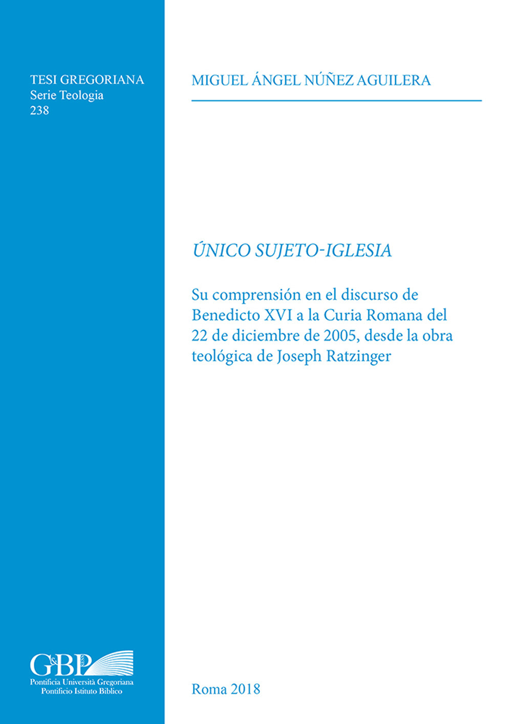 Único sujeto-Iglesia. Su compresion en el discurso de Benedicto XVI a la Curia Romana de 22 de Diciembre de 2005, desde la obra teologica de Joseph Ratzinger