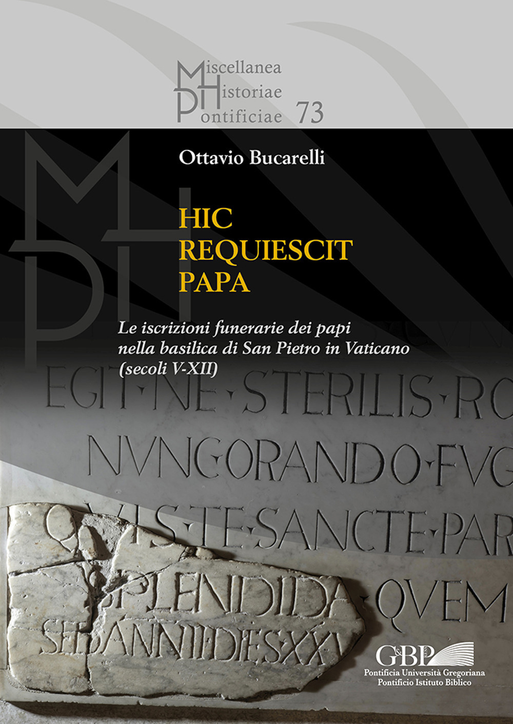 Hic requiescit papa. Le iscrizioni funerarie dei papi nella basilica di San Pietro in Vaticano (Secoli V-XII)