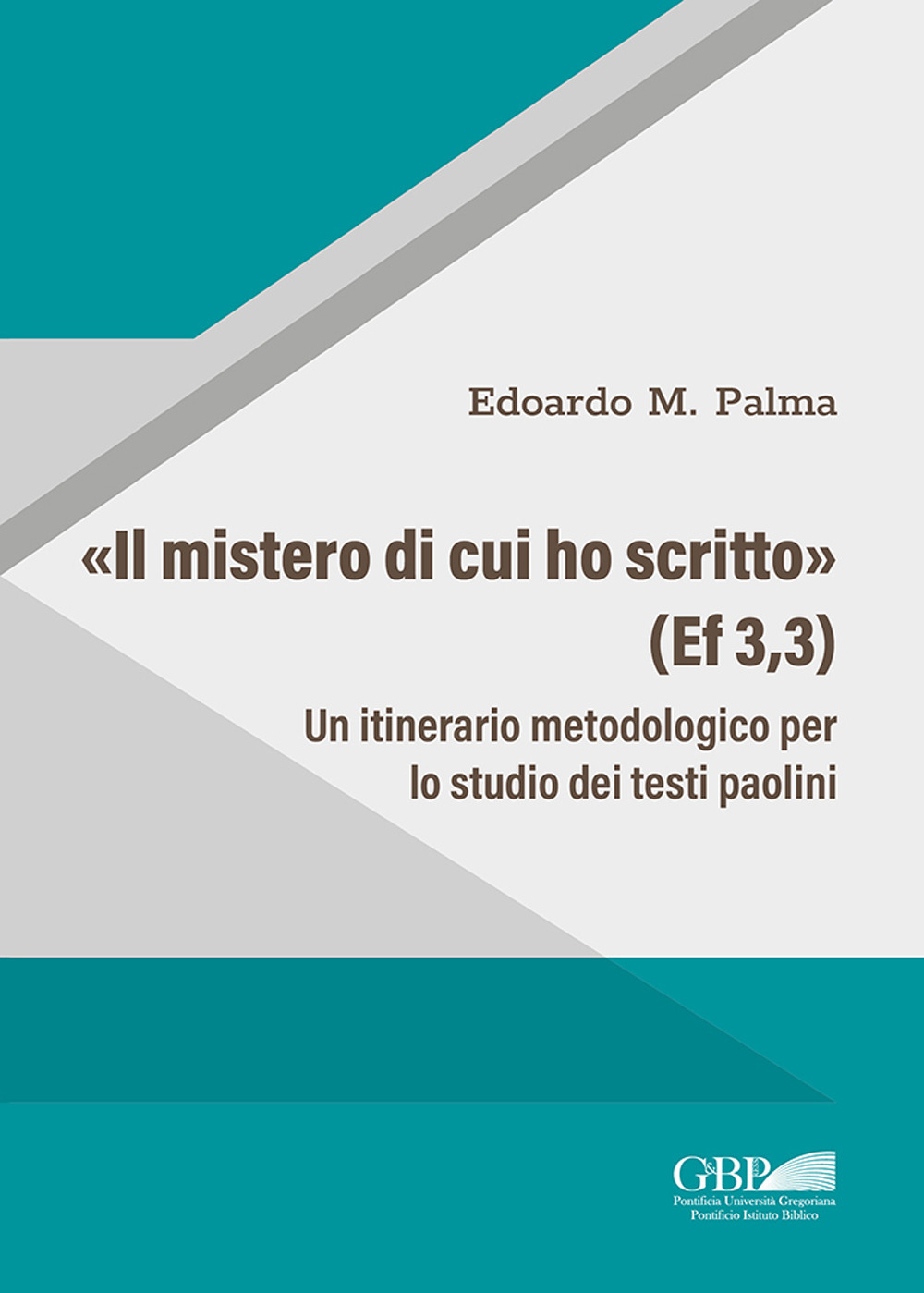 «Il Mistero di cui ho scritto» (Ef 3,3). Un itinerario metodologico per lo studio dei testi paolini