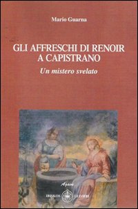 Gli affreschi di Renoir a Capistrano. Un mistero svelato