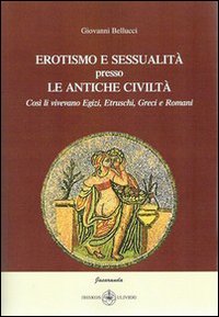 Erotismo e sessualità presso le antiche civiltà. Così li vivevamo egizi, etruschi, greci e romani