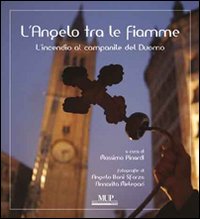 L'angelo tra le fiamme. L'incendio al campanile del Duomo