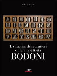 La fucina dei caratteri. Gli strumenti di lavoro di Giambattista Bodoni