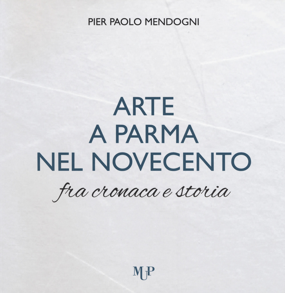 Arte a Parma nel Novecento fra cronaca e storia