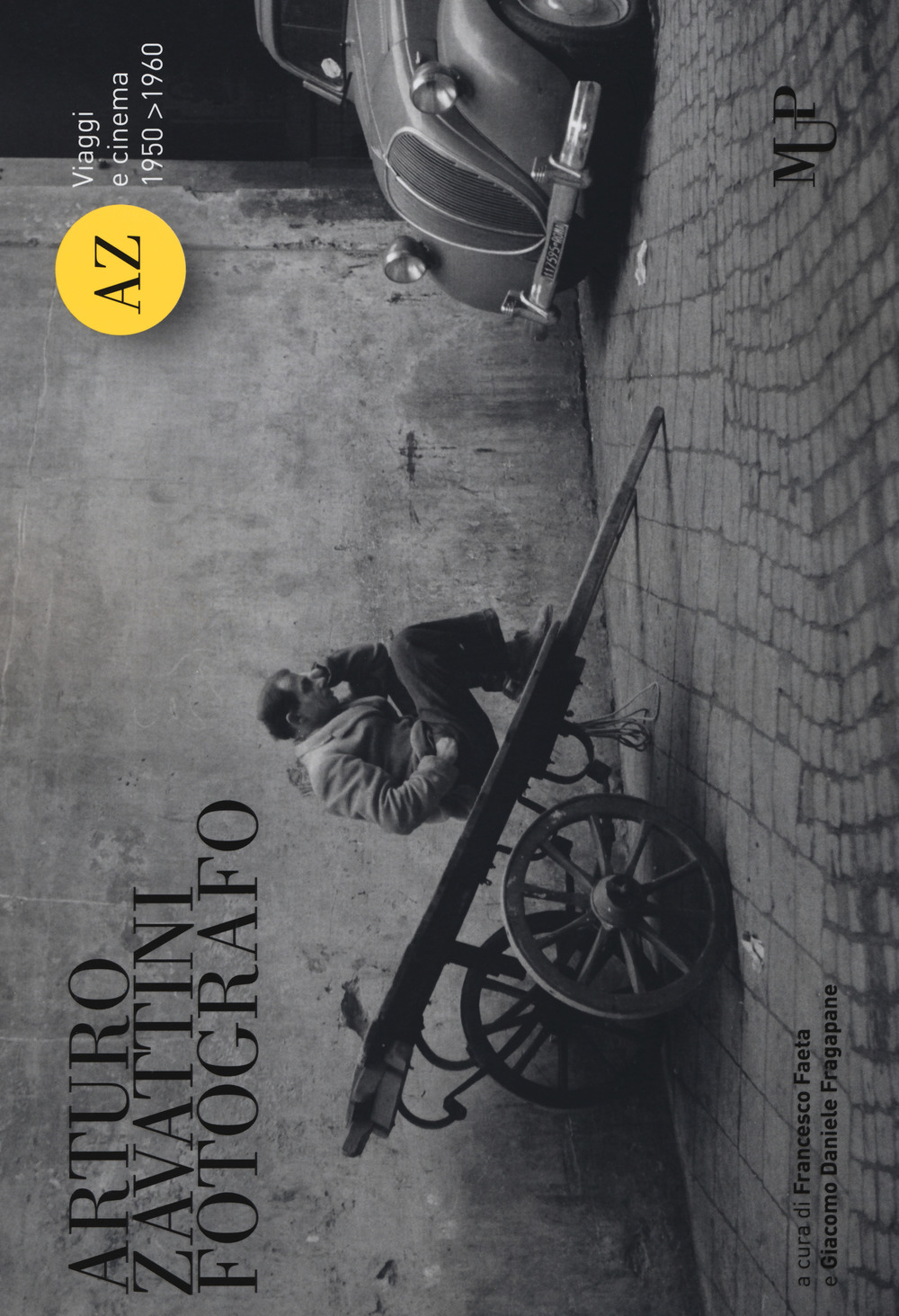 Arturo Zavattini fotografo. Viaggi e cinema (1950-1960). Catalogo della mostra (Roma, 13 aprile-3 giugno 2018)