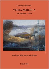 Verba agrestia. Antologia delle opere selezionale 2009
