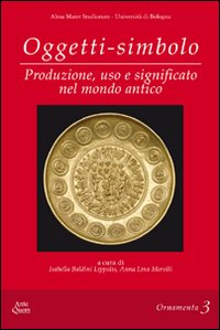 Oggetti-simbolo. Produzione, uso e significato nel mondo antico