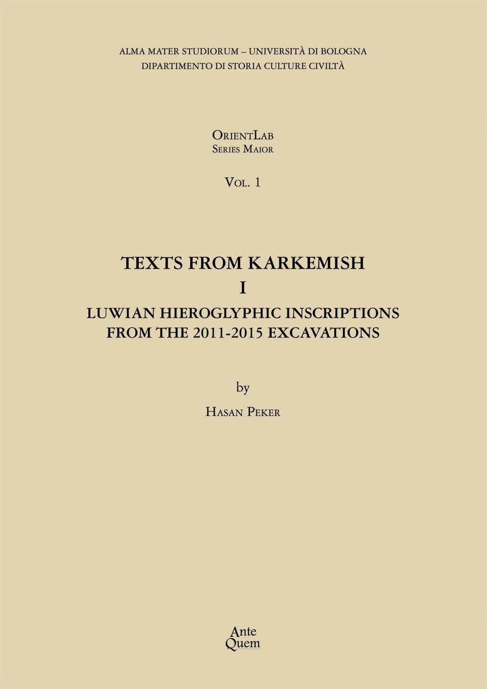 Texts from Karkemish I. Luwian Hieroglyphic Inscriptions from the 2011-2015 Excavations