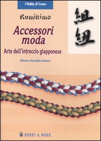 Kumihimo. Accessori moda. L'arte dell'intreccio giapponese