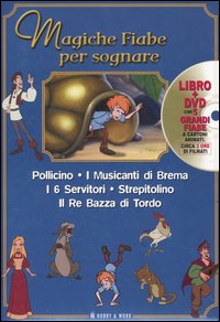 Magiche fiabe per sognare: Pollicino-I musicanti di Brema-I 6 servitori-Strepitolino-Il re Bazza di Tordo