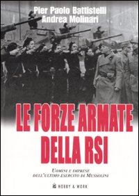 Le forze armate della RSI. Uomini e imprese dell'ultimo esercito di Mussolini