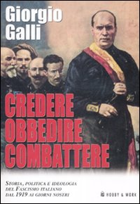 Credere, obbedire, combattere. Storia, politica e ideologia del fascismo italiano dal 1919 ai giorni nostri