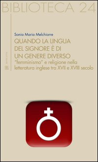 Quando la lingua del Signore è di un genere diverso. «Femminismo» e religione nella letteratura inglese tra XVII e XVIII secolo
