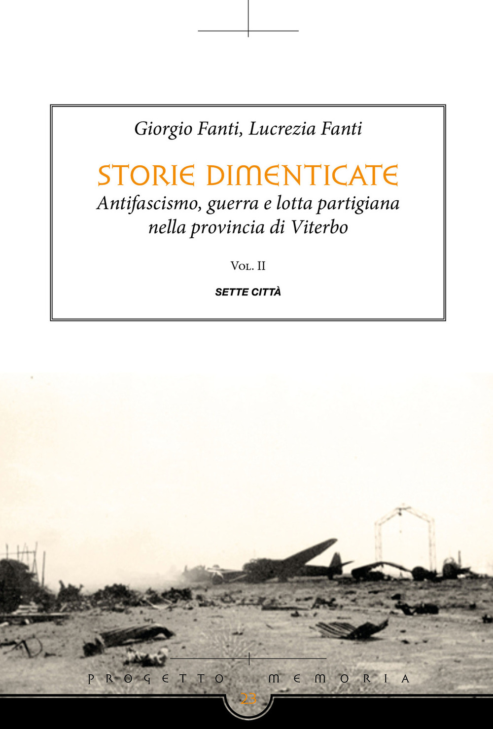 Storie dimenticate. Antifascismo, guerra e lotta partigiana nella provincia di Viterbo. Vol. 2