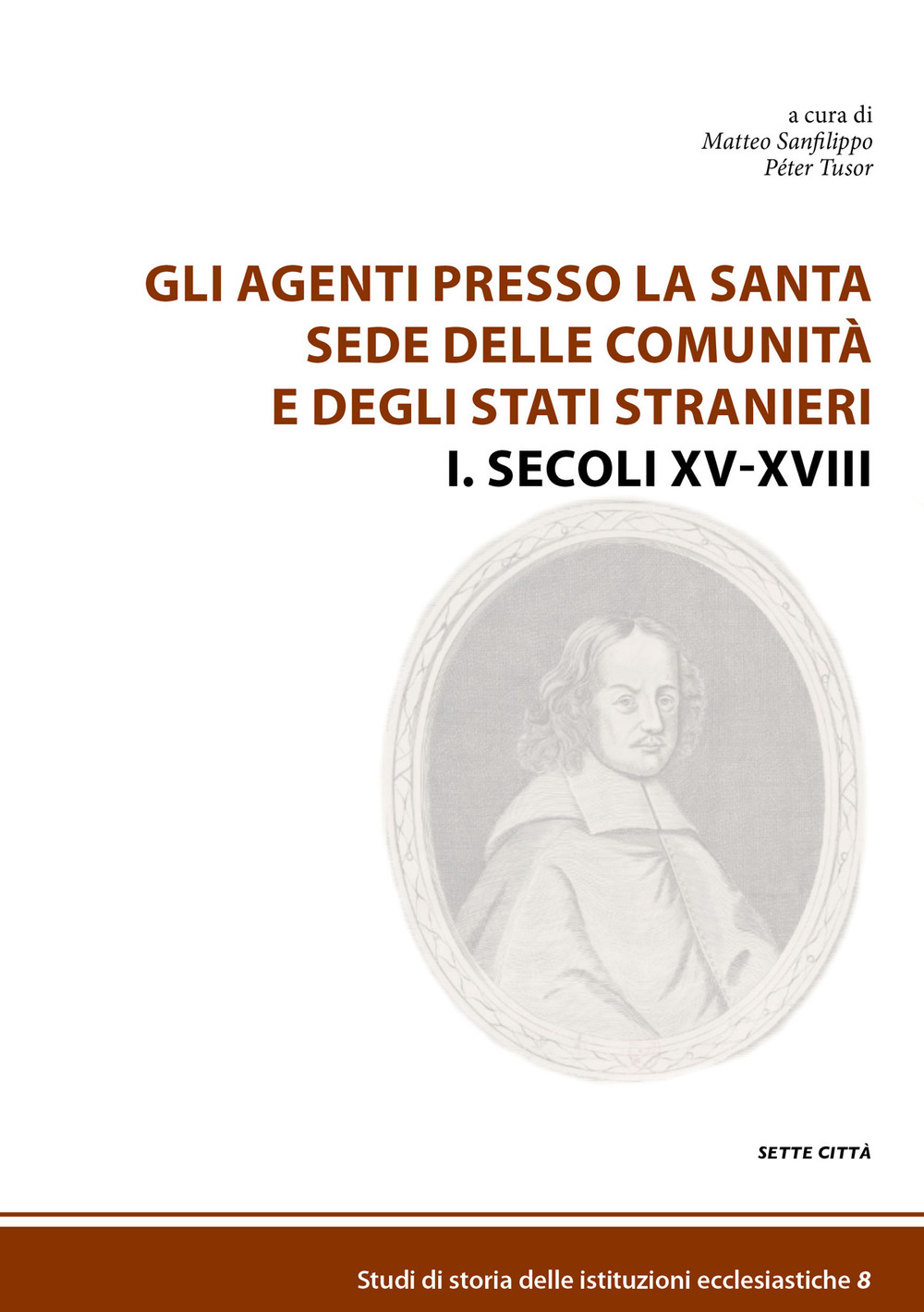 Gli agenti presso la Santa Sede delle comunità e degli Stati stranieri. Vol. 1: Secoli XV-XVIII